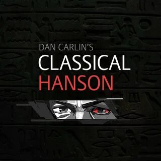 Classical Hanson (Hardcore History, #24) by Dan Carlin