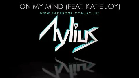 Before I Was Aylius - On My Mind (feat. Katie Joy) - YouTube