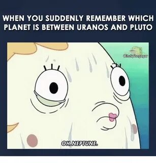 WHEN YOU SUDDENLY REMEMBER WHICH PLANET IS BETWEEN URANOS AN