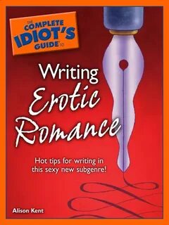 The Complete Idiot's Guide to Writing Erotic Romance - Brisb