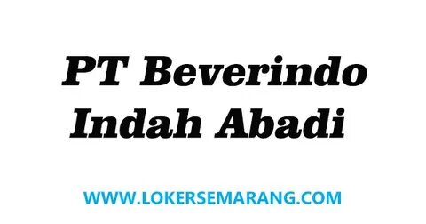 Lowongan Kerja Semarang Lulusan S1 di PT Beverindo Indah Aba