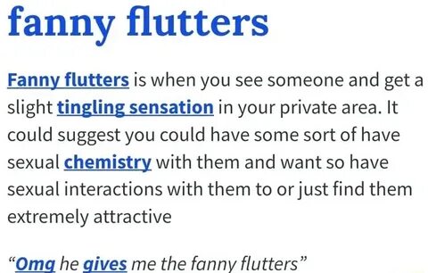 Fanny ﬂutters Fanny flutters is when you see someone and get