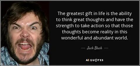 TOP 25 QUOTES BY JACK BLACK (of 71) A-Z Quotes