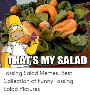 THAT'S MY SALAD MemeCentercom Tossing Salad Memes Best Colle