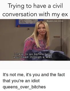 Trying to Have a Civil Conversation With My Ex Over Bitches 