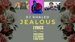 Dj Khaled - Jealous LYRICS ft Chris brown, Lil Wayne, Big Se