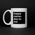 happy name-day to me - Mug by dagora08 Happy name day, Mugs,