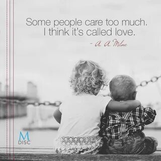 Some people care too much. I think it's called love. - A.A. 