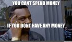 Мем: "YOU CANT SPEND MONEY IF YOU DONT HAVE ANY MONEY" - Все