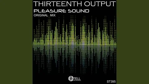 Pleasure Sounds (Original Mix) - Thirteenth Output Shazam