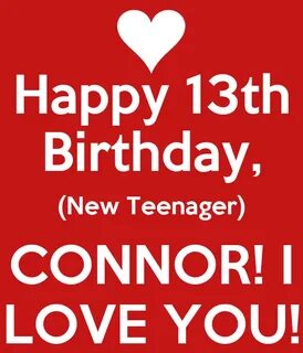 Happy 13th Birthday, (New Teenager) CONNOR! I LOVE YOU! Post