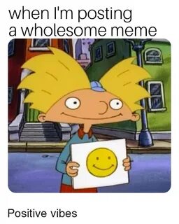When I'm Posting a Wholesome Meme Positive Vibes Meme on ast