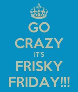 GO CRAZY IT'S FRISKY FRIDAY!!! Poster shelby Keep Calm-o-Mat