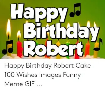 Happy Birthday Robert Happy Birthday Robert Cake 100 Wishes 