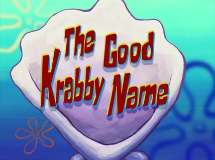 The Good Krabby Name Encyclopedia SpongeBobia Fandom