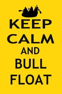 KEEP CALM #159days Float trip, Trip, Bull