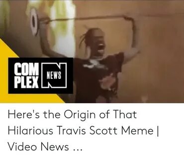 NEWS Here's the Origin of That Hilarious Travis Scott Meme V