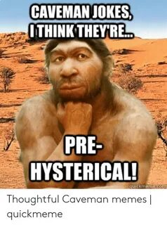 CAVEMANJOKES ITHINK THEYRE PRE- HYSTERICAL! Quickmenecom Tho