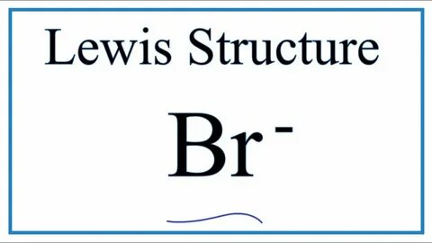 How to Draw the Lewis Dot Structure for Br- (Bromide ion) - 