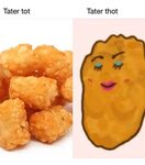 🐣 25+ Best Memes About Tater Thot Tater Thot Memes