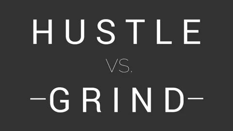 Hustle vs Grind - Writer