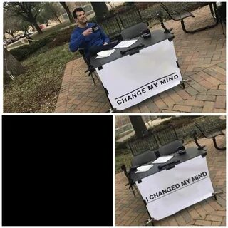 Change My Mind Meme : 33 Best Of Change My Mind Memes Funniest.