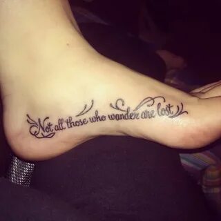 Not all those who wander are lost. #tattoo #foottattoo #quot