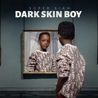 Super Siah - Dark Skin Boy Lyrics and Tracklist Genius