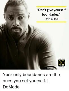 Don't Give Yourself Boundaries Idris Elba HAS HTA G DO MODE 