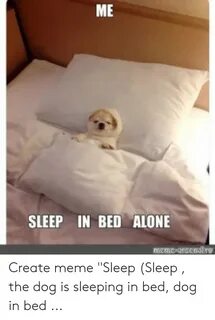 ME SLEEP IN BED ALONE Meme Arsenlre Create Meme Sleep Sleep 
