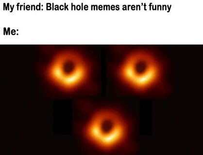 51 Black Hole Memes To Commemorate The First Ever Photo Of A