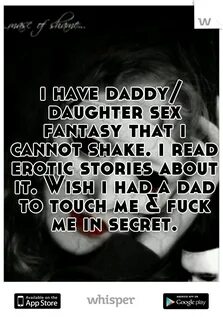 i have daddy/ daughter sex fantasy that i cannot shake. i re