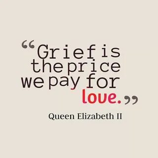 Grief is the price we pay for love Queen elizabeth ii quotes