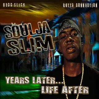 SOULJA SLIM-YEARS LATER...LIFE AFTER/GUTTA CONNECTION - DatP
