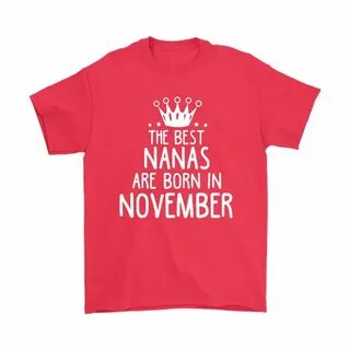 The Best Nanas Are Born In November Best Grandma Shirts in 2