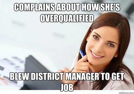 Complains about how she's overqualified blew district manage