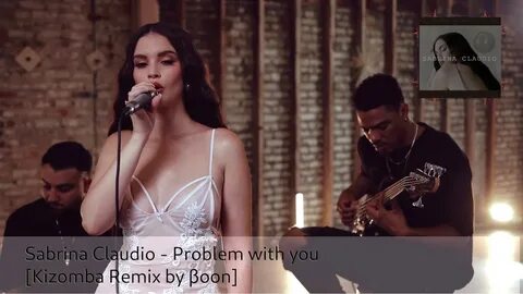 Sabrina Claudio - Problem with you Kizomba Remix by βoon - Y