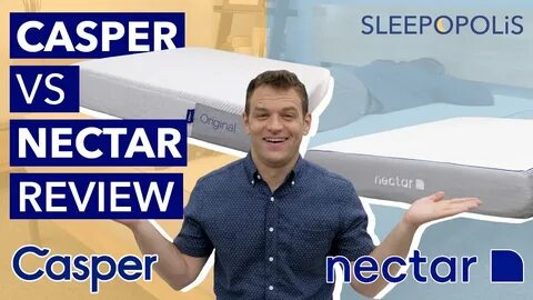 Nectar vs Casper Mattress Review (2020) - Which Is Better Fo