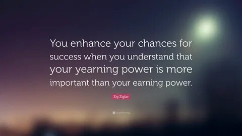 Zig Ziglar Quote: "You enhance your chances for success when