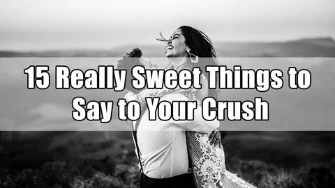 15 Really Sweet Things to Say to Your Crush - YouTube