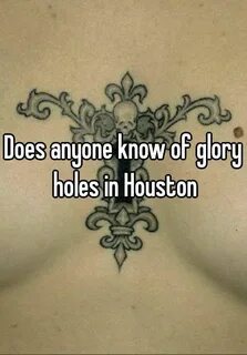 Does anyone know of glory holes in Houston