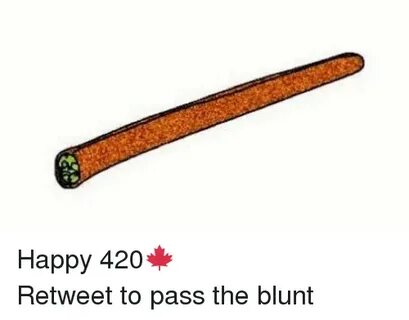Happy 420 🍁 -Retweet to Pass the Blunt Blunts Meme on astrol