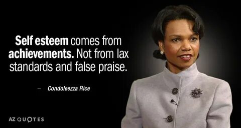 Condoleezza Rice quote: Self esteem comes from achievements.