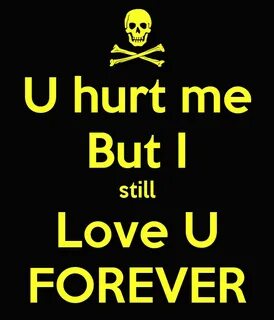 U hurt me But I still Love U FOREVER Poster k854453469 Keep 