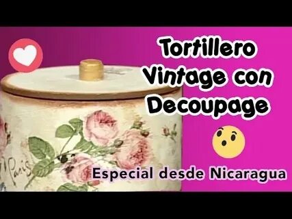 Tortillero Vintage con Decoupage - desde Nicaragua - YouTube