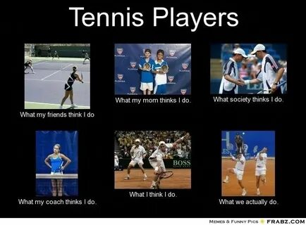 TENNIS MEMES Tennis Players... - Meme Generator What i do #s