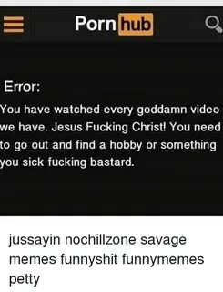 Porn Hub Error You Have Watched Every Goddamn Video We Have 