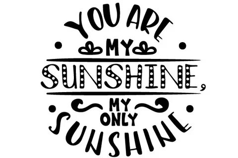 You Are My Sunshine, My Only Sunshine SVG Cut file by Creati