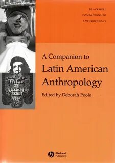 A companion to Latin American anthropology (Blackwell Pub., 2008) / GN 56.....