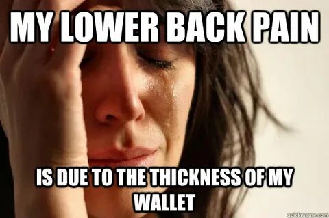 My lower back pain Is due to the thickness of my wallet - Fi